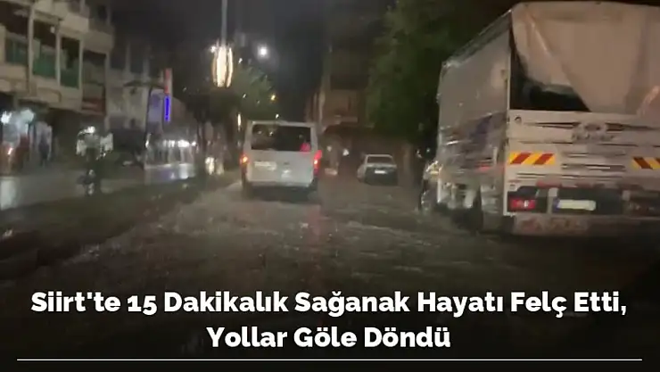 15 DAKİKALIK SAĞANAK YAĞIŞ HAYATI FELÇ ETTİ VE YOLLAR GÖLE DÖNDÜ
