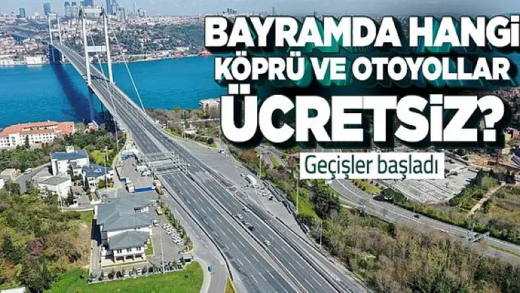 Bayram Günlerinde Devlete Ait  Yollardan ve Köprülerden Geçiş Bedava!