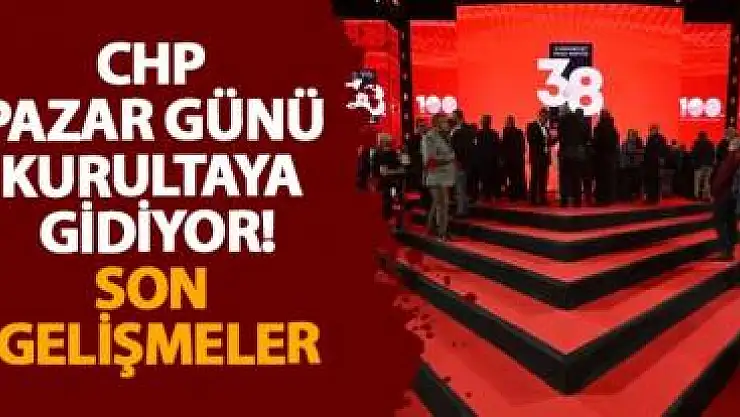 CHP 6 Nisan 2025 Pazar Günü Olağanüstü Kurultaya Gidiyor