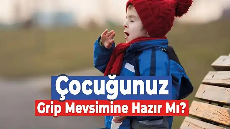 Çocuğunuz Grip Mevsimine Hazır mı?