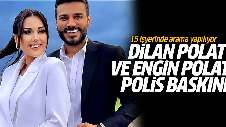 Dilan Polat ve Eşinin İşyerlerine Baskın Düzenlendi!