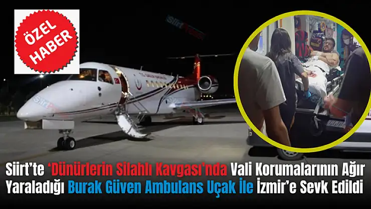 Dünürler Çatışmasında Ağır Yaralanan Kişi Ambulans Uçakla İzmir'e Sevkedildi