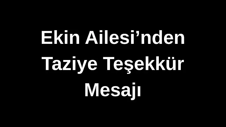 Ekin Ailesi'nden Taziye Teşekkür Mesajı
