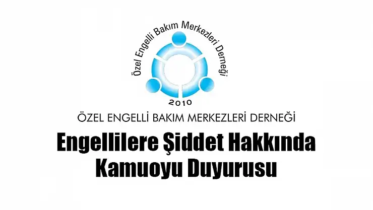 Engellilere Şiddet Hakkında Kamuoyu Duyurusu 