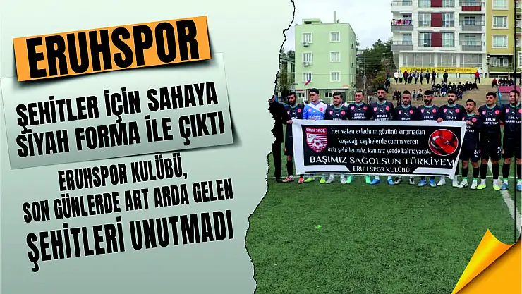 Eruh Spor Şehitler İçin Sahaya Siyah Formayla Çıktı