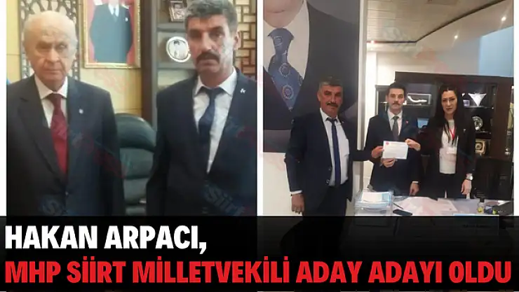 HAKAN ARPACI, MHP SİİRT MİLLETVEKİLİ ADAY ADAYI OLDU