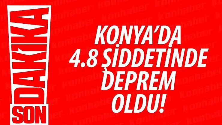 Konya'da 4.8 Büyüklüğünde Deprem!