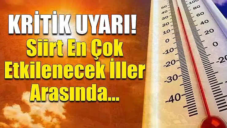 Kritik Uyarı! Siirt En Çok Etkilenecek İller Arasında… Yaşlılarımıza Çok Dikkat Etmeliyiz