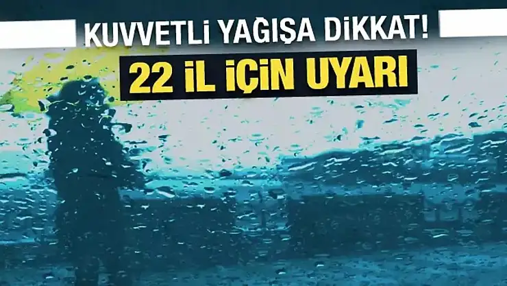 Meteoroloji'den 22 İl İçin Sarı ve Turuncu Uyarı!