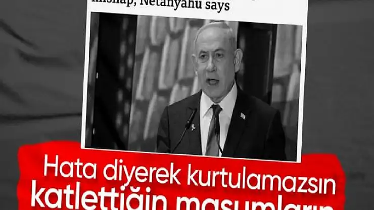 Netenyahu'dan Refah'ta Çoluk Çocuğun Diri Diri Yakıldığı Saldırıyla İlgili Açıklama: Trajik Bir Hata