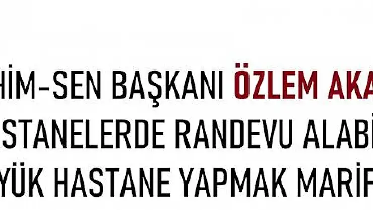 Sahim-Sen Başkanı Özlem Akarken: Hastanelerde Randevu Alabilen Şanslı, Büyük Hastane Yapmak Marifet Değil!