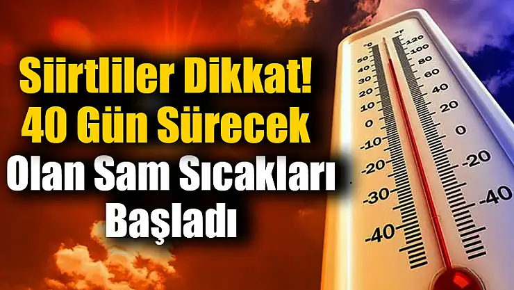 Siirt Dikkat! Sam Günleri Başladı