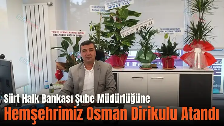 Siirt Halk Bankası Şube Müdürlüğüne Hemşerimiz Osman Dirikulu Atandı