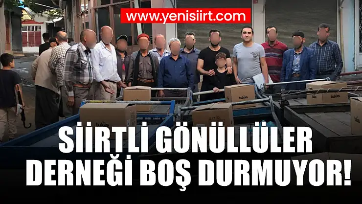 SİİRTLİ GÖNÜLLÜLER DERNEĞİ BOŞ DURMUYOR