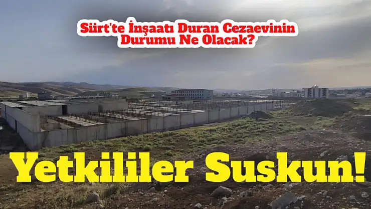 Siirt'te İnşaatı Duran Cezaevinin Son Durumu Ne Olacak?