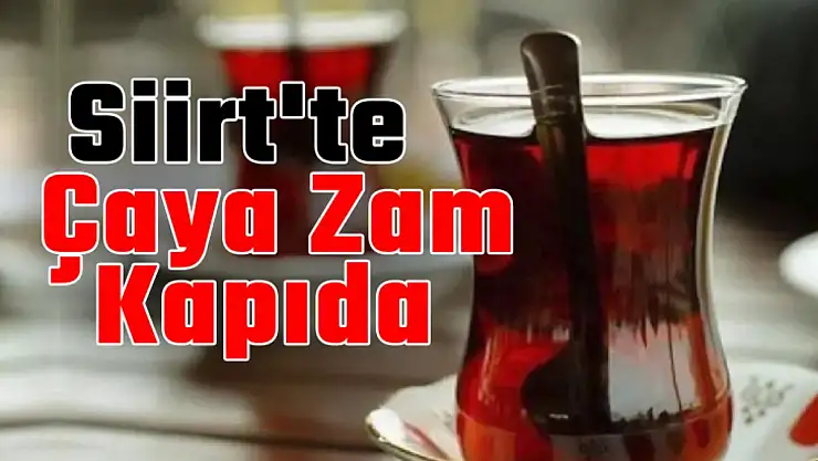 Siirt'te Kahvehanelerde Çaya Zam Kapıda