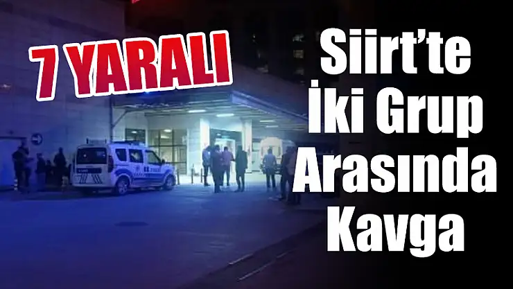 Siirt'te Kavga: 7 Yaralı