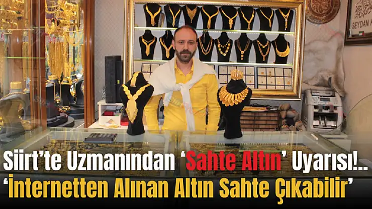 Siirt'te Uzmanından 'Sahte Altın' Uyarısı!.. 'İnternetten Alınan Altın Sahte Çıkabilir'