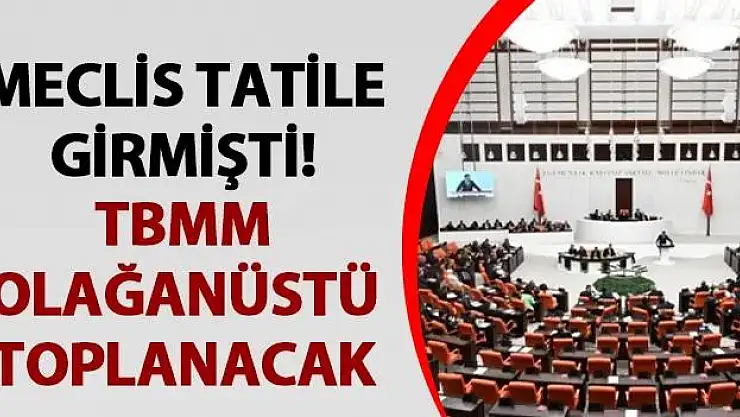 Tatilde Olan TBMM 15 Ağustos'ta Olağanüstü Toplanacak!