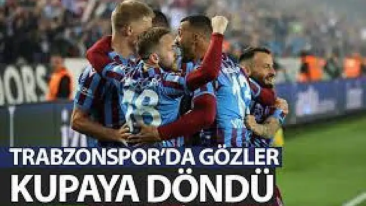 Trabzonspor gözler Ziraat Türkiye Kupası'nda