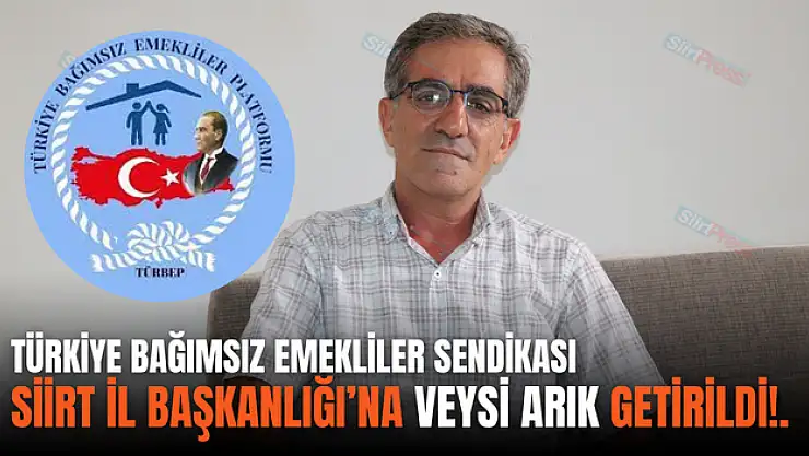 Türkiye Bağımsız Emekliler Sendikası Siirt İl Başkanlığı'na Veysi Arık Getirildi