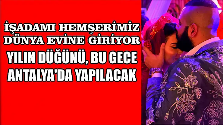 Yılın Düğünü Bu Gece Antalya'da Yapılacak
