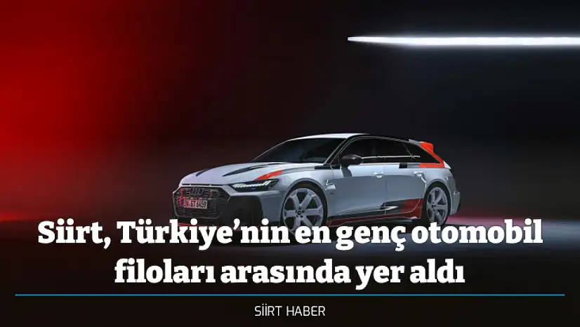 Siirt, Türkiye'nin en genç otomobil filoları arasında yer aldı