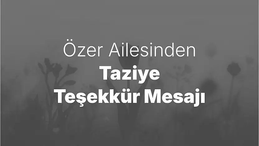 Özer Ailesinden Taziye Teşekkür Mesajı