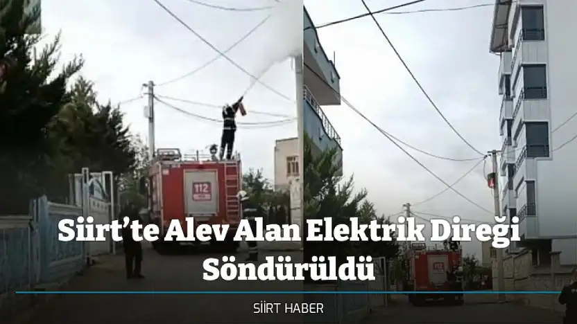 Siirt'te Alev Alan Elektrik Direği Söndürüldü