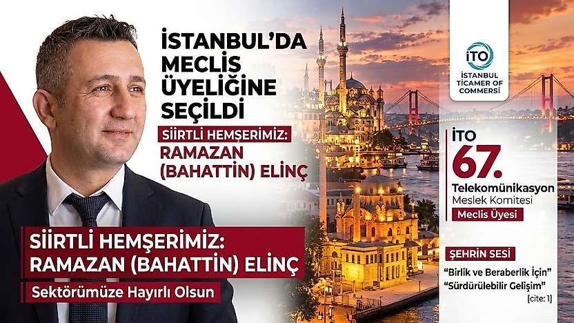 Siirtli İş İnsanı Ramazan (Bahattin) Elinç, İstanbul Ticaret Odası Meclis Üyeliğine Seçildi