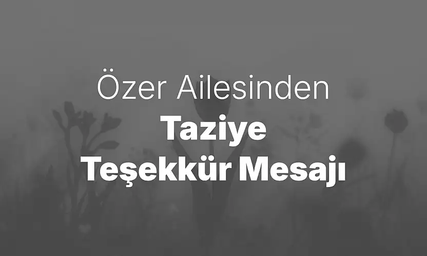 Özer Ailesinden Taziye Teşekkür Mesajı