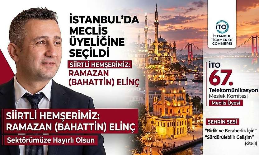 Siirtli İş İnsanı Ramazan (Bahattin) Elinç, İstanbul Ticaret Odası Meclis Üyeliğine Seçildi