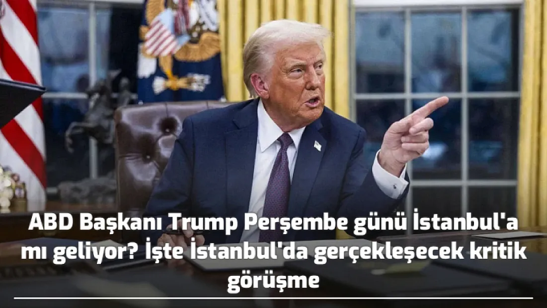ABD Başkanı Trump Perşembe günü İstanbul'a mı geliyor? İşte İstanbul'da gerçekleşecek kritik görüşme