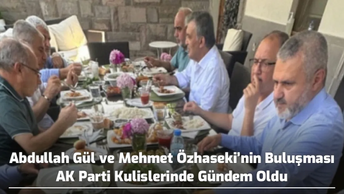 Abdullah Gül ve Mehmet Özhaseki’nin Buluşması AK Parti Kulislerinde Gündem Oldu