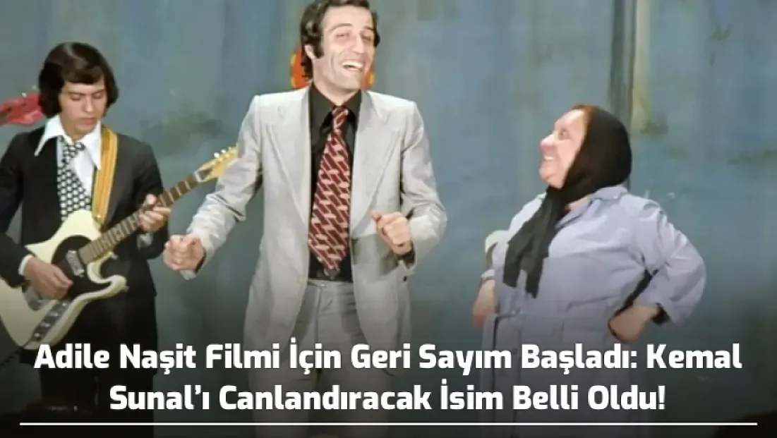 Adile Naşit Filmi İçin Geri Sayım Başladı: Kemal Sunal’ı Canlandıracak İsim Belli Oldu!