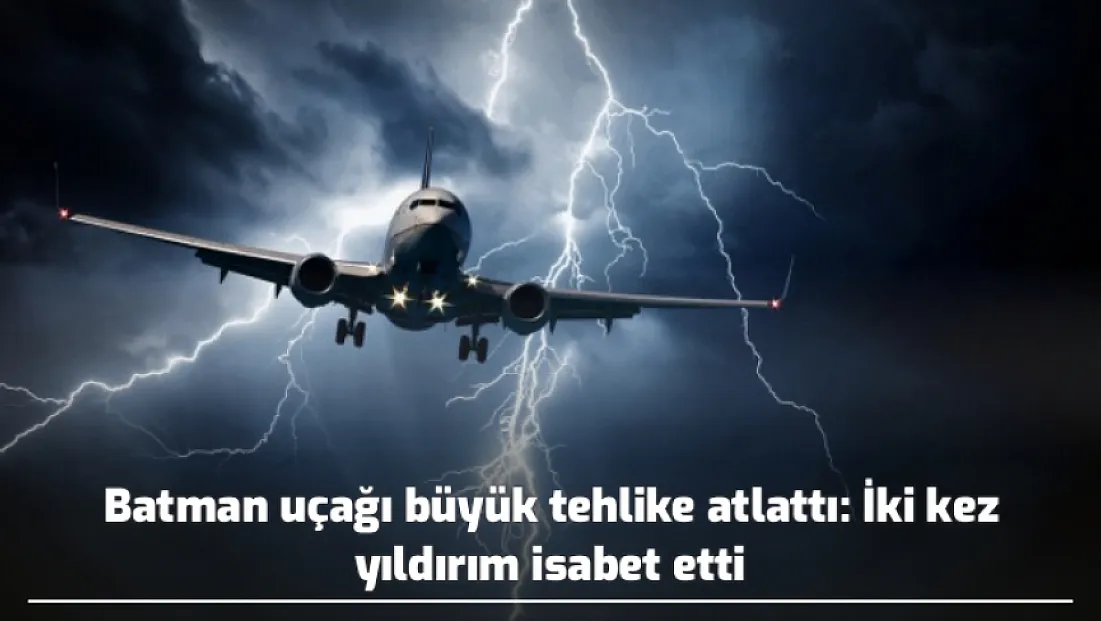 Batman uçağı büyük tehlike atlattı: İki kez yıldırım isabet etti