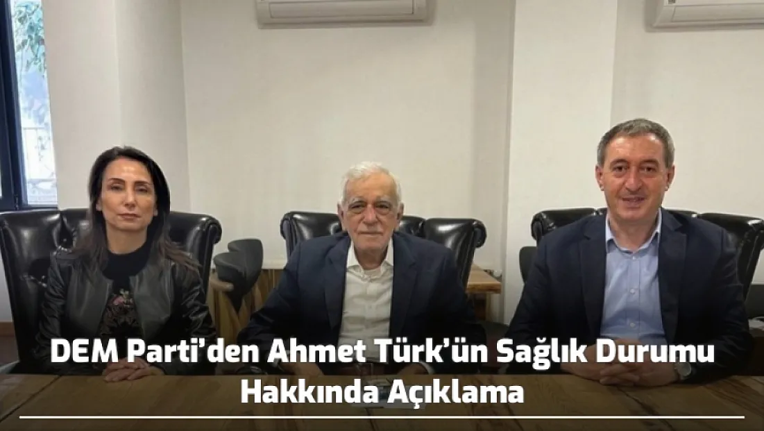 DEM Parti’den Ahmet Türk’ün Sağlık Durumu Hakkında Açıklama: Radyoterapiye Başladı