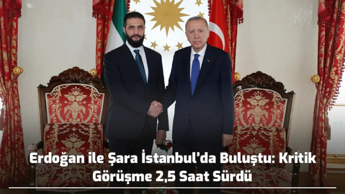 Erdoğan ile Şara İstanbul’da Buluştu: Kritik Görüşme 2,5 Saat Sürdü