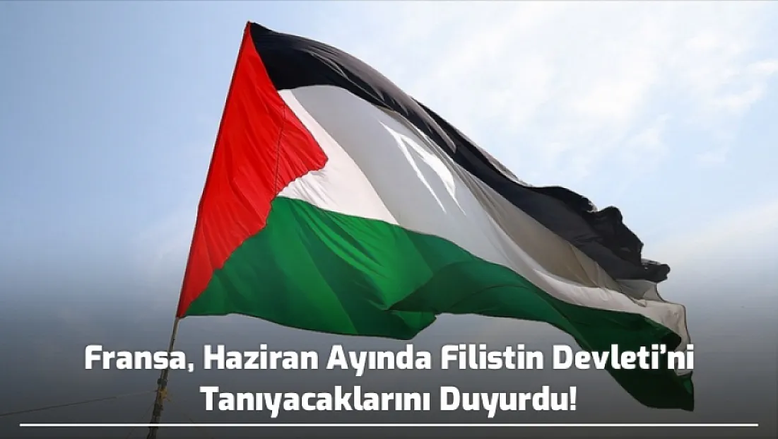 Fransa, Haziran Ayında Filistin Devleti’ni Tanıyacaklarını Duyurdu!