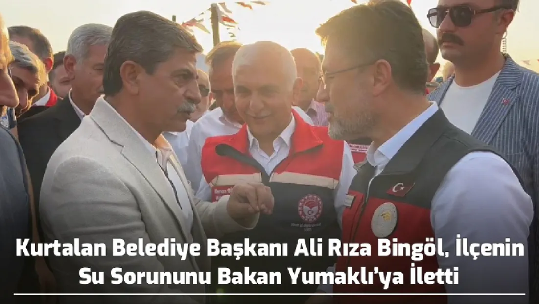 Kurtalan Belediye Başkanı Ali Rıza Bingöl, İlçenin Su Sorununu Bakan Yumaklı’ya İletti