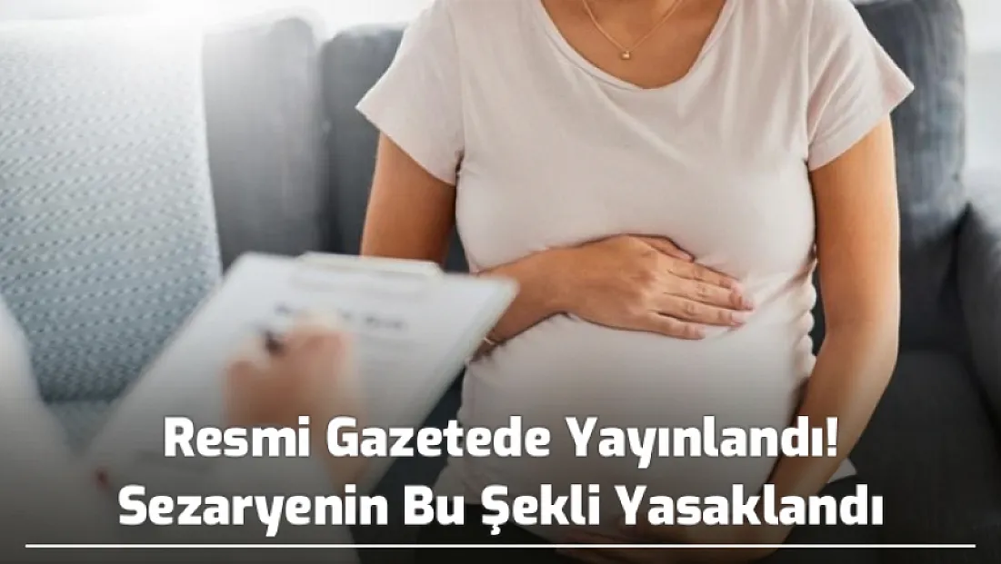 Resmi Gazetede Yayınlandı! Sezaryenin Bu Şekli Yasaklandı