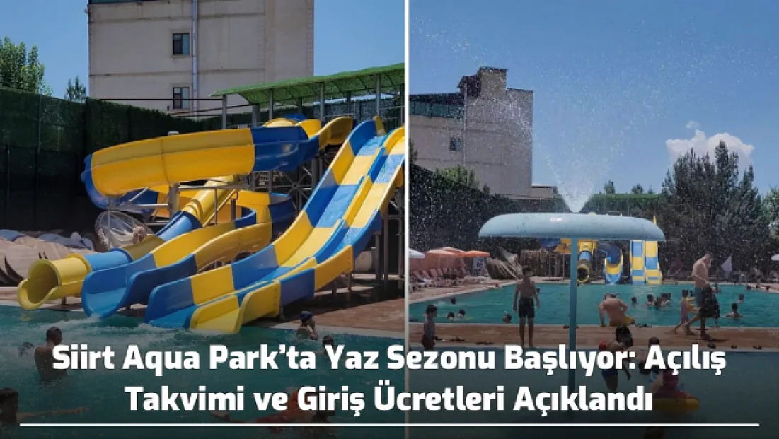 Siirt Aqua Park’ta Yaz Sezonu Başlıyor: Açılış Takvimi ve Giriş Ücretleri Açıklandı