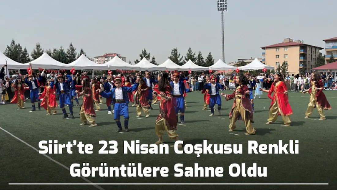Siirt’te 23 Nisan Coşkusu Renkli Görüntülere Sahne Oldu