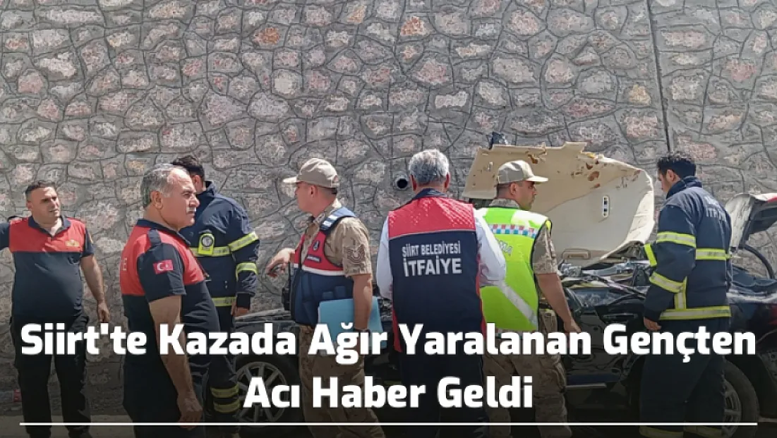 Siirt'te Kazada Ağır Yaralanan Gençten Acı Haber Geldi