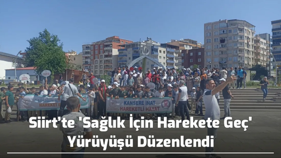 Siirt’te 'Sağlık İçin Harekete Geç' Yürüyüşü Düzenlendi