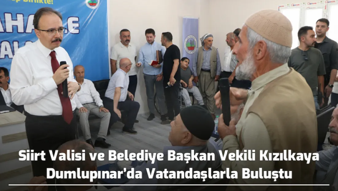 Siirt Valisi ve Belediye Başkan Vekili Kızılkaya Dumlupınar’da Vatandaşlarla Buluştu