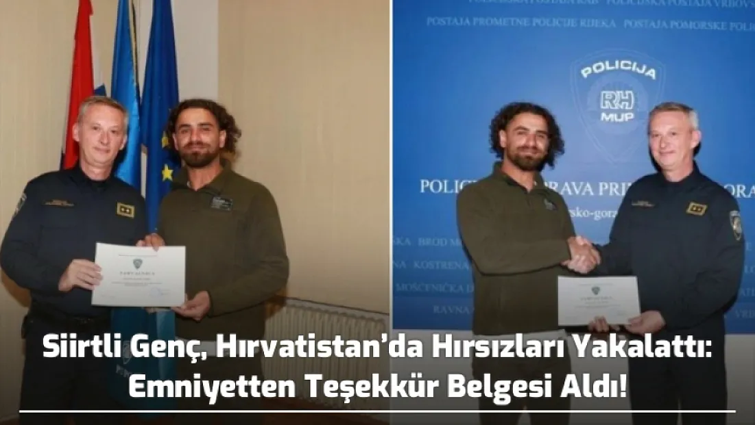 Siirtli Genç, Hırvatistan’da Hırsızları Yakalattı: Emniyetten Teşekkür Belgesi Aldı!