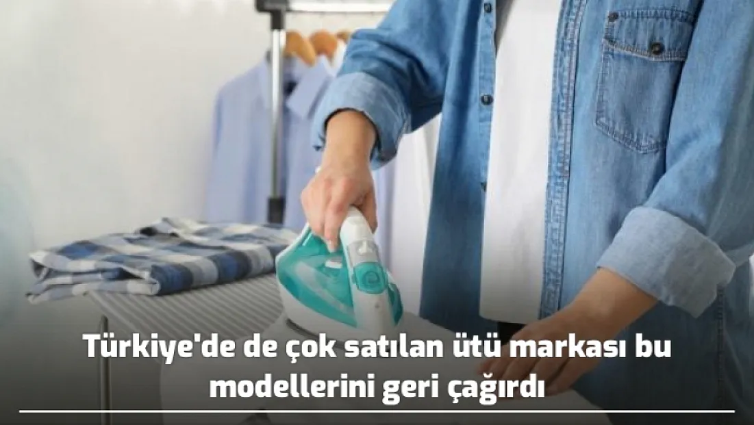 Türkiye'de de çok satılan ütü markası bu modellerini geri çağırdı