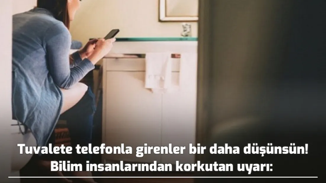 Tuvalete telefonla girenler bir daha düşünsün! Bilim insanlarından korkutan uyarı: ''Tuvalet Boynu!''