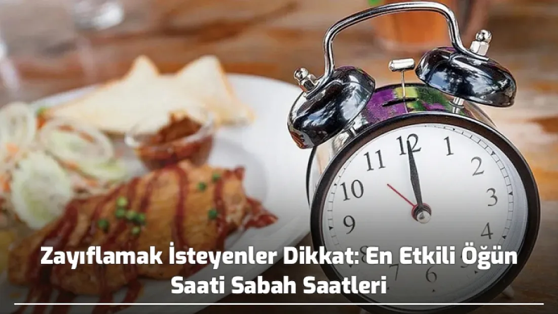 Bilimsel Araştırma: Zayıflamak İçin En Etkili Yemek Saatleri Belli Oldu